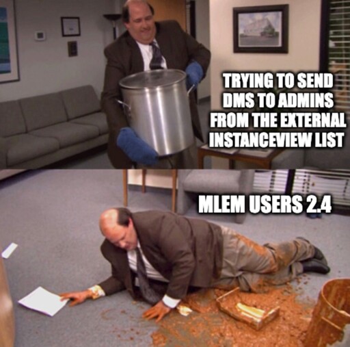 Guy carrying pot of soup "Trying to send dms to admins from the external InstanceView list" then trips onto office floor causing brown mess "Mlem users 2.4"