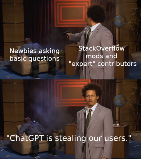Eric Andre shooting Hannibal Buress meme. In panel 1, the shooter, StackOverflow mods, attack newbies for asking basic questions. In panel 2, StackOverflow says "ChatGPT is stealing our users."