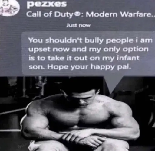 Picture of a buff dude in black and white with an Xbox direct message from a Call of Duty: Modern Warfare game above him, depicted as a speech bubble - it says: "you shouldn't bully people I am upset now and my only option is to take it out on my infant son. Hope you're happy pal."